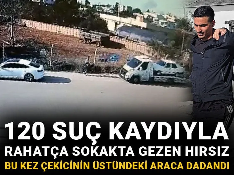 120 suç kaydıyla rahatça sokakta gezen hırsız bu kez çekicinin üstündeki araca dadandı