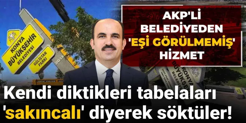 AKP'li belediyeden 'eşi görülmemiş' hizmet: Kendi diktikleri tabelaları 'sakıncalı' diyerek söktüler!