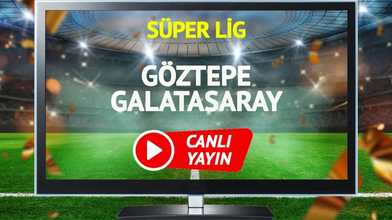 Göztepe Galatasaray Maçı CANLI! Şifresiz İzle, İlk 11'ler Belli Oldu Mu?