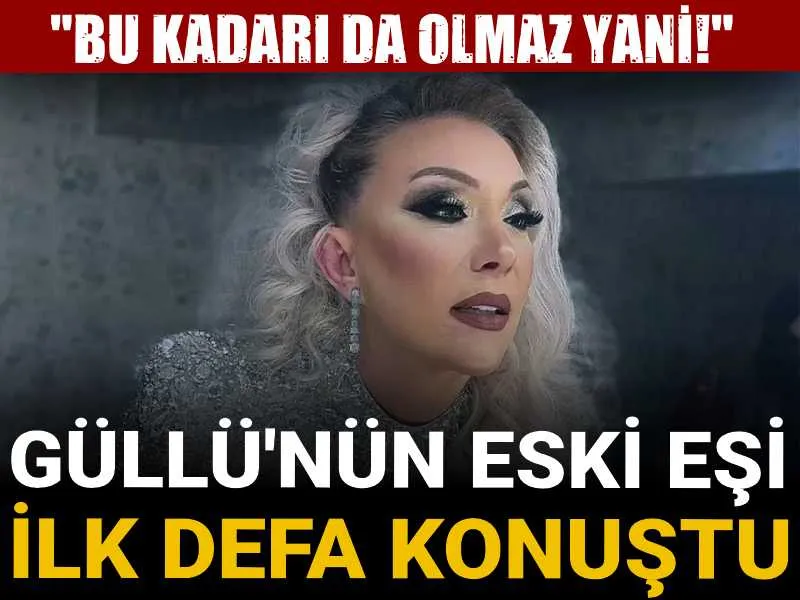 Güllü'nün eski eşi ilk defa konuştu: Bu kadarı da olmaz yani!