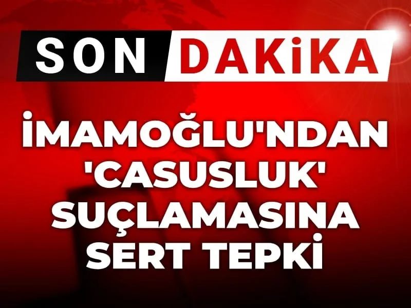 İmamoğlu'ndan Casusluk İddiasına Bomba Yanıt: Kumpas mı Kurdunuz?
