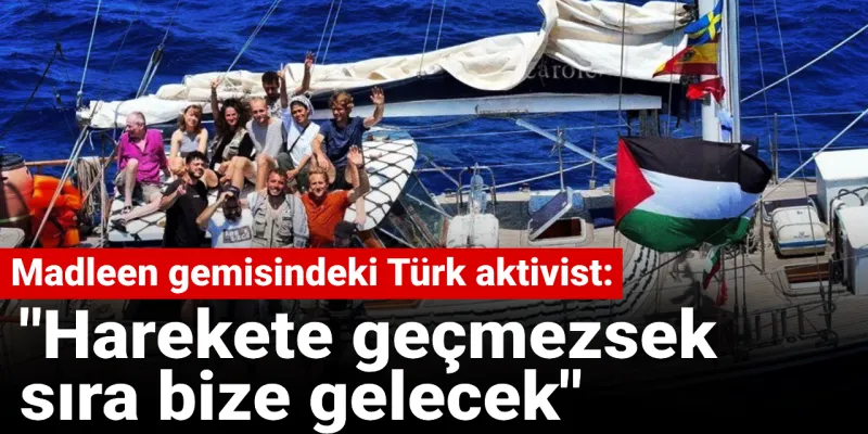 Gazze'ye Giden Türk Aktivistten Şok Sözler: Sıra Bize Gelecek!