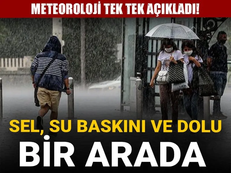 Meteoroloji tek tek açıkladı! Sel su baskını ve dolu bir arada