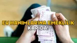 Ev Hanımlarına Müjde! Emeklilik Hayali Gerçek Oliyor Mu?
