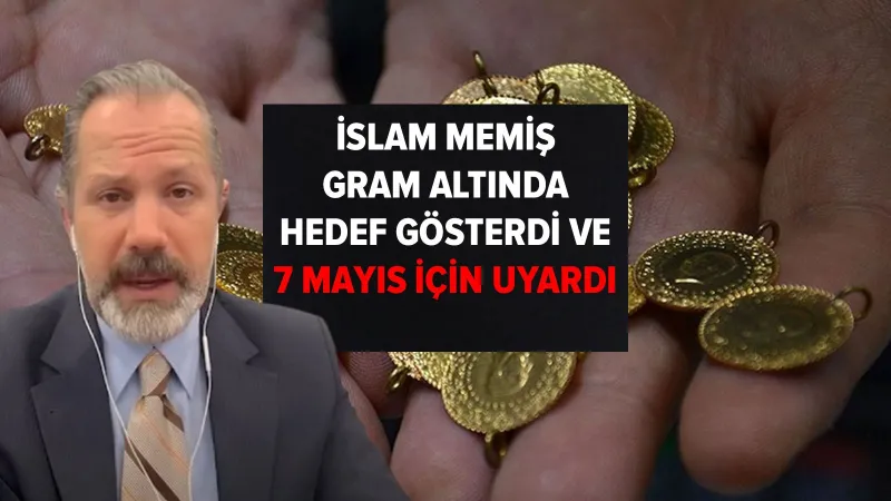 İslam Memiş'ten Altın Tahmini: 7 Mayıs'ta Ne Olacak?