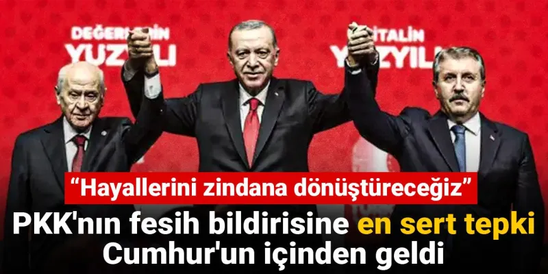 PKK'dan Fesih Bildirisi! Cumhur İttifakı'ndan Sert Cevap!