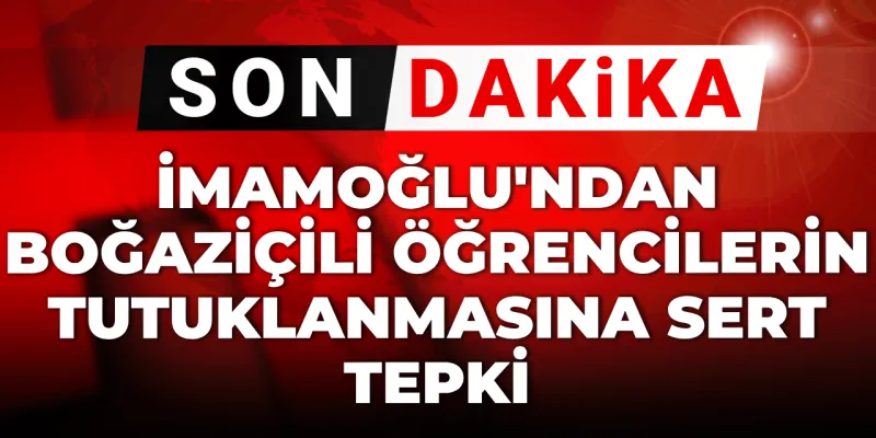 İmamoğlu'ndan Boğaziçi Öğrencilerine Destek: Son Şımarıklıklar!