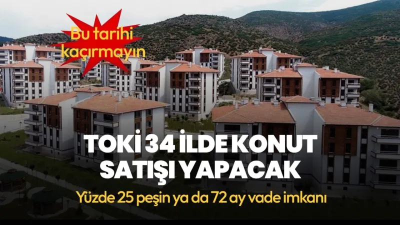 TOKİ Müjdesi! 47 İlde Dev Satış: İşte Tarih ve Fırsatlar