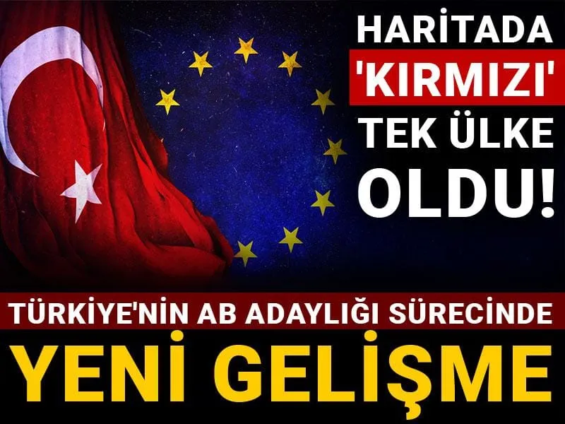 Türkiye'nin AB adaylığı sürecinde yeni gelişme: Haritada 'kırmızı' tek ülke oldu!