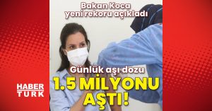 Bakan Koca rekoru açıkladı, günlük aşı dozu 1,5 milyonu aştı!