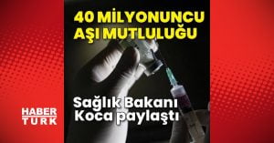 40 milyonuncu aşı mutluluğu